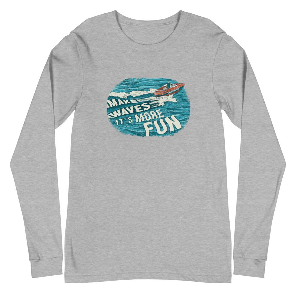 Make Waves It's More Fun™ Unisex Long Sleeve Tee - The Happy Skipper