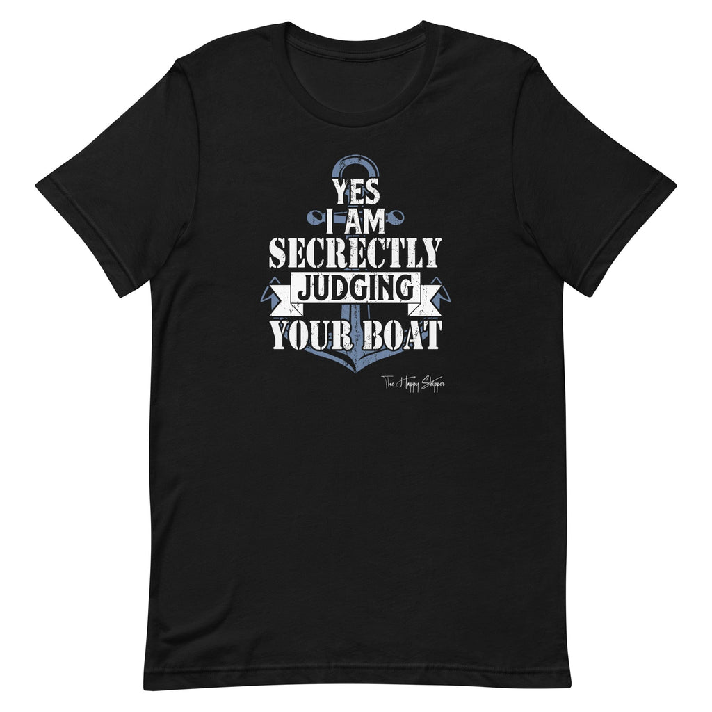 Yes I am Secretly Judging Your Boat - Unisex t-shirt - The Happy Skipper